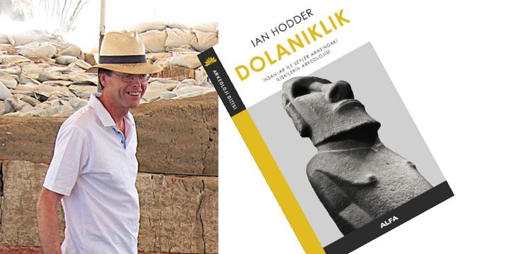 Arkeolog Ian Hodder'in Dolanıklık kitabı Türkçeleştirildi