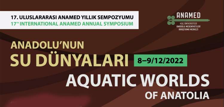 The subject of the 2023 ANAMED Annual Symposium is Anatolia's Water Worlds
