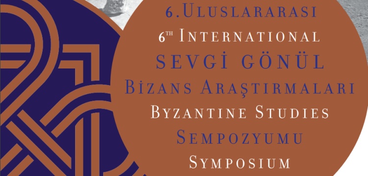 Uluslararası Sevgi Gönül Bizans Araştırmaları Sempozyumu 22 Haziran'da başlıyor