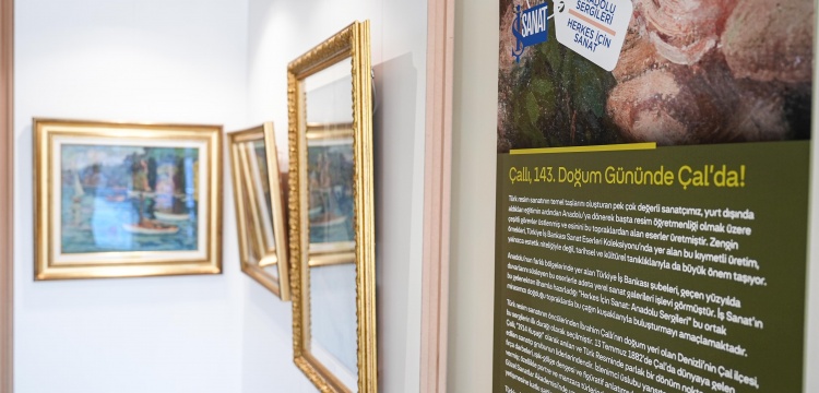 Herkes İçin Sanat: Anadolu Sergileri İbrahim Çallı'nın doğum yeri Çal’dan Başladı