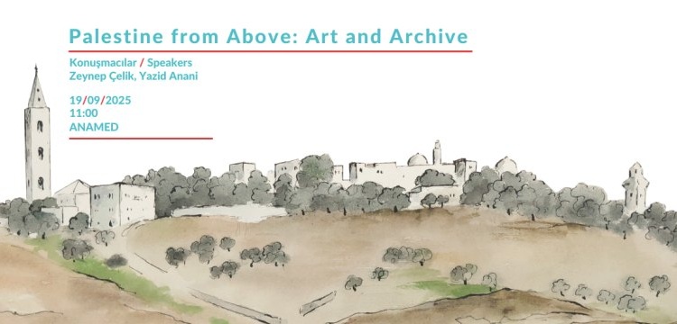 ANAMEDin Kuşbakışı Filistinde Sanat ve Arşiv paneli: İngilizce