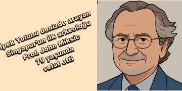 Deniz İpek Yolu araştırmalarıyla tanınan Prof. John Miksic vefat etti